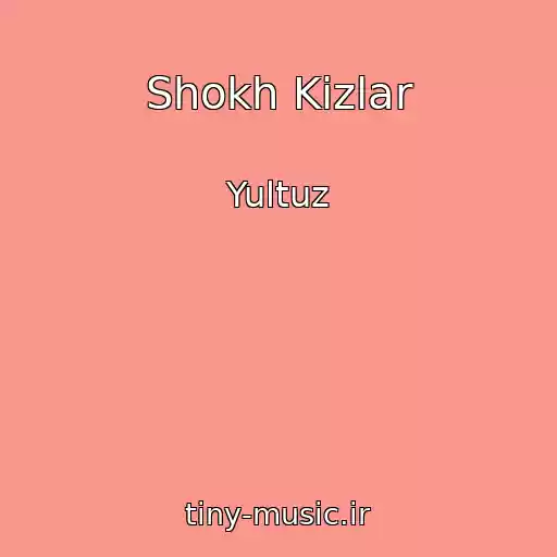 کاور آهنگ Shokh Kizlar از Yultuz