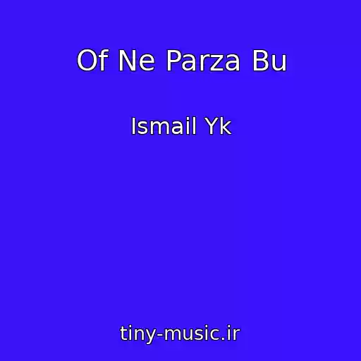 کاور آهنگ Of Ne Parza Bu از Ismail Yk
