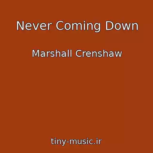 کاور آهنگ Never Coming Down از Marshall Crenshaw