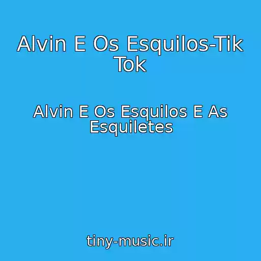 کاور آهنگ Alvin E Os Esquilos-Tik Tok از Alvin E Os Esquilos E As Esquiletes