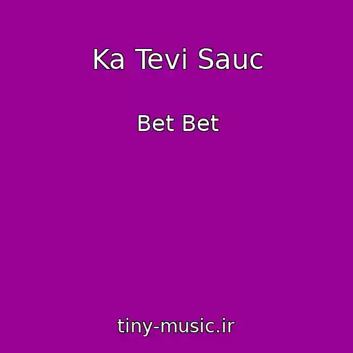 کاور آهنگ Ka Tevi Sauc از Bet Bet