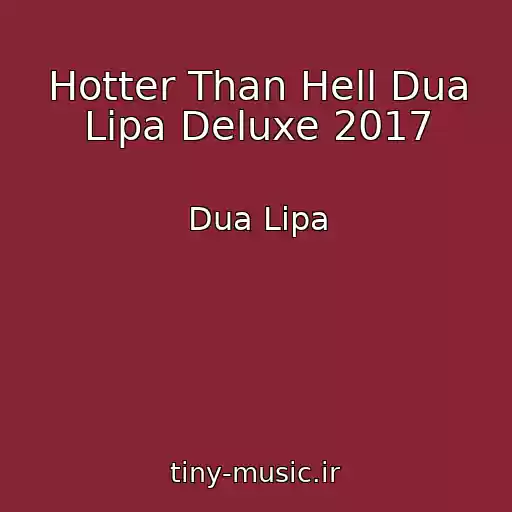 کاور آهنگ Hotter Than Hell Dua Lipa Deluxe 2017 از Dua Lipa