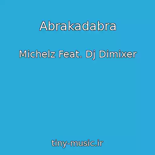 کاور آهنگ Abrakadabra از Michelz Feat. Dj Dimixer