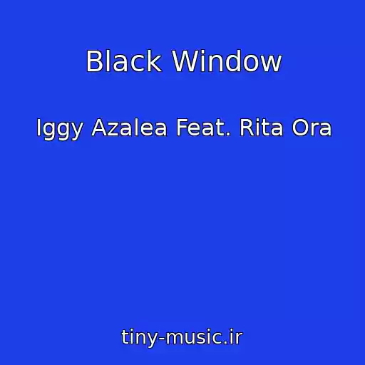 کاور آهنگ Black Window از Iggy Azalea Feat. Rita Ora