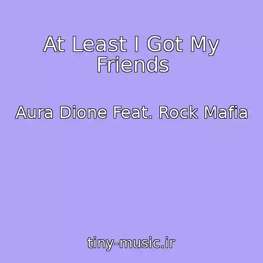 کاور آهنگ At Least I Got My Friends از Aura Dione Feat. Rock Mafia