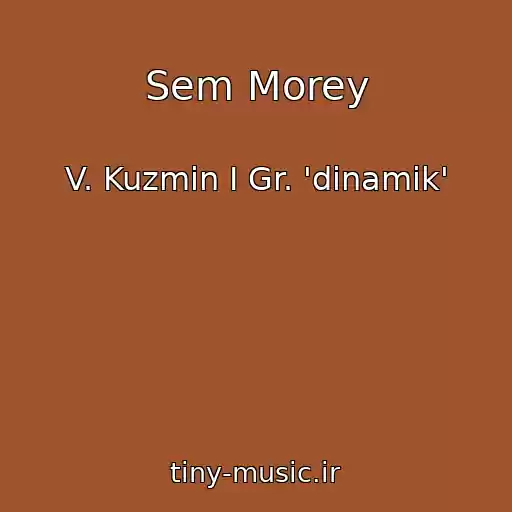 کاور آهنگ Sem Morey از V. Kuzmin I Gr. 'dinamik'
