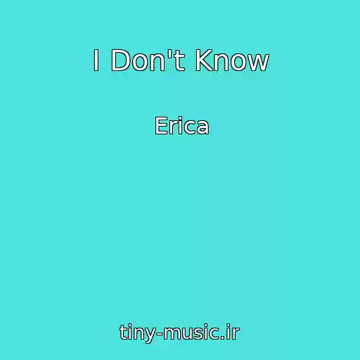 کاور آهنگ I Don't Know از Erica