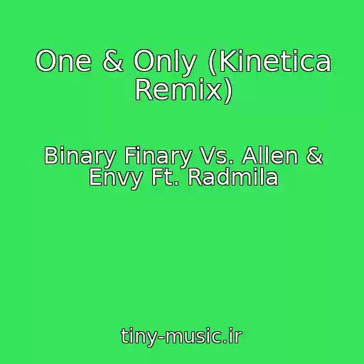 کاور آهنگ One & Only (Kinetica Remix) از Binary Finary Vs. Allen & Envy Ft. Radmila