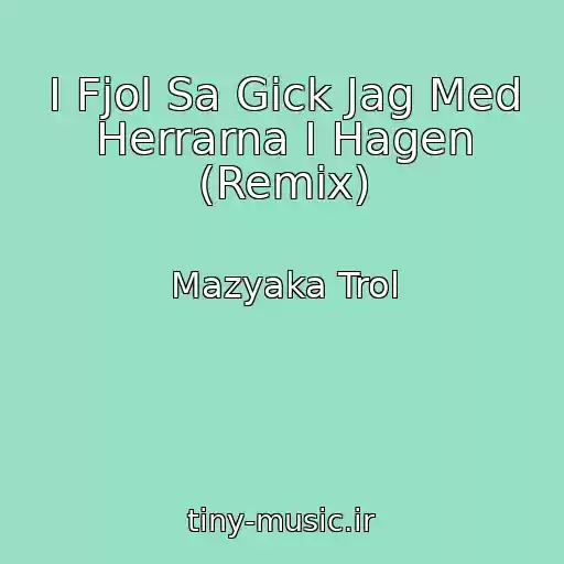 کاور آهنگ I Fjol Sa Gick Jag Med Herrarna I Hagen (Remix) از Mazyaka Trol