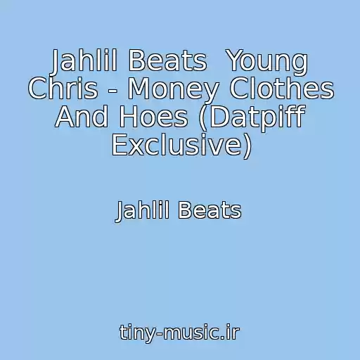 کاور آهنگ Jahlil Beats  Young Chris - Money Clothes And Hoes (Datpiff Exclusive) از Jahlil Beats