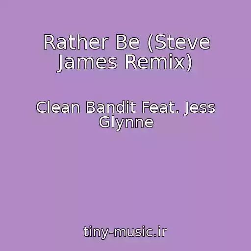کاور آهنگ Rather Be (Steve James Remix) از Clean Bandit Feat. Jess Glynne