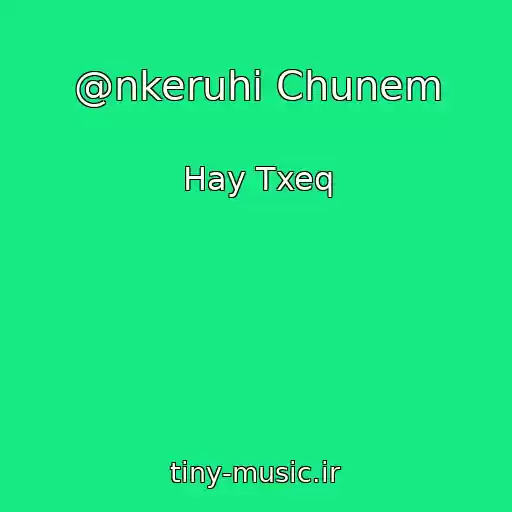 کاور آهنگ @nkeruhi Chunem از Hay Txeq
