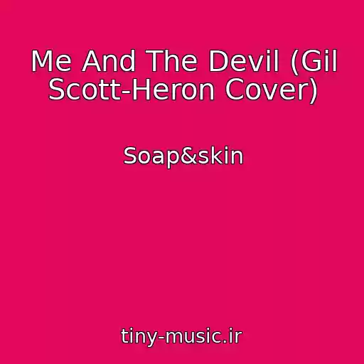 کاور آهنگ Me And The Devil (Gil Scott-Heron Cover) از Soap&skin