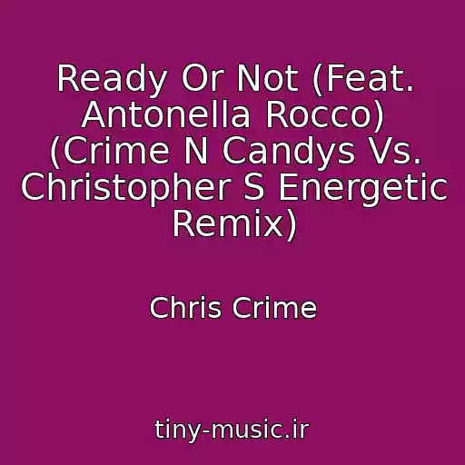 کاور آهنگ Ready Or Not (Feat. Antonella Rocco) (Crime N Candys Vs. Christopher S Energetic Remix) از Chris Crime