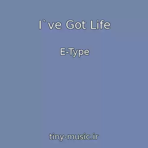 کاور آهنگ I`ve Got Life از E-Type