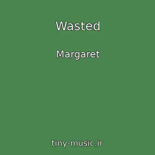 کاور آهنگ Wasted از Margaret