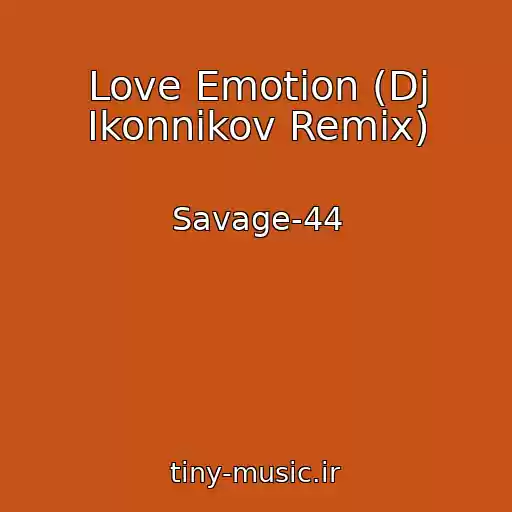 کاور آهنگ Love Emotion (Dj Ikonnikov Remix) از Savage-44
