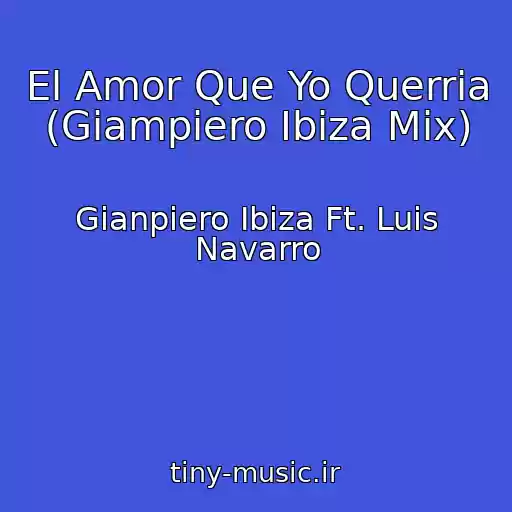 کاور آهنگ El Amor Que Yo Querria (Giampiero Ibiza Mix) از Gianpiero Ibiza Ft. Luis Navarro
