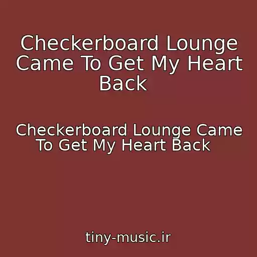 کاور آهنگ Checkerboard Lounge Came To Get My Heart Back   از Checkerboard Lounge Came To Get My Heart Back  