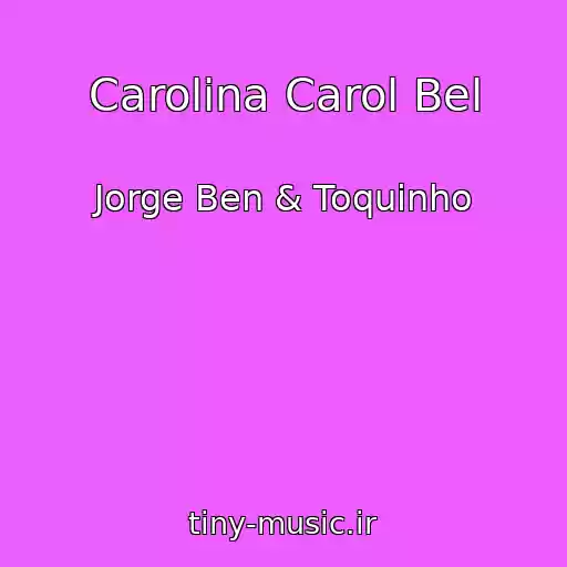 کاور آهنگ Carolina Carol Bel از Jorge Ben & Toquinho