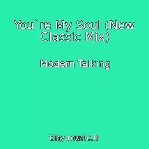 کاور آهنگ You`re My Soul (New Classic Mix) از Modern Talking