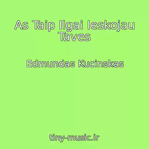 کاور آهنگ As Taip Ilgai Ieskojau Taves از Edmundas Kucinskas