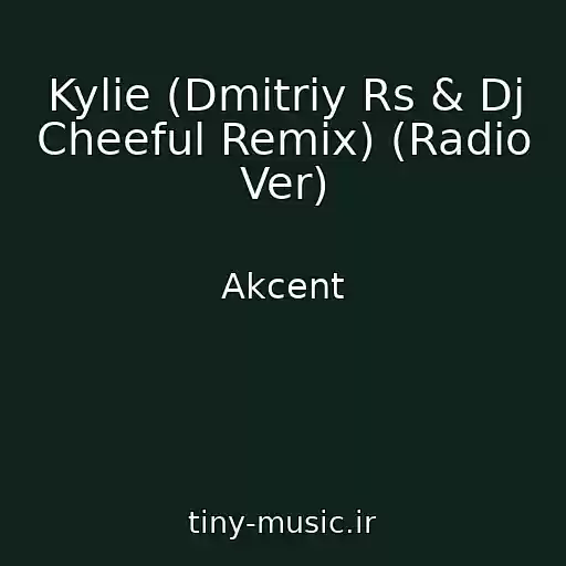 کاور آهنگ Kylie (Dmitriy Rs & Dj Cheeful Remix) (Radio Ver) از Akcent