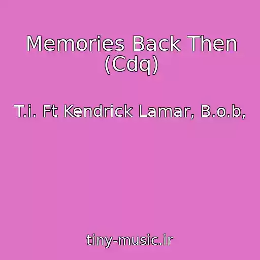 کاور آهنگ Memories Back Then (Cdq) از T.i. Ft Kendrick Lamar, B.o.b,