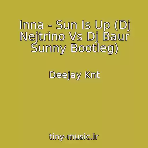 کاور آهنگ Inna - Sun Is Up (Dj Nejtrino Vs Dj Baur Sunny Bootleg) از Deejay Knt