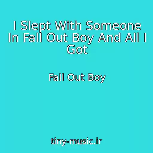 کاور آهنگ I Slept With Someone In Fall Out Boy And All I Got از Fall Out Boy