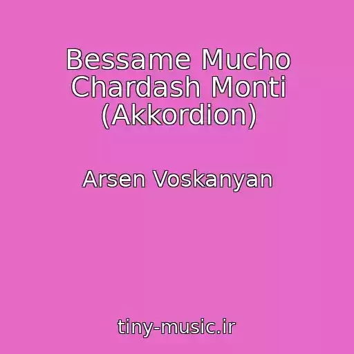 کاور آهنگ Bessame Mucho Chardash Monti (Akkordion) از Arsen Voskanyan