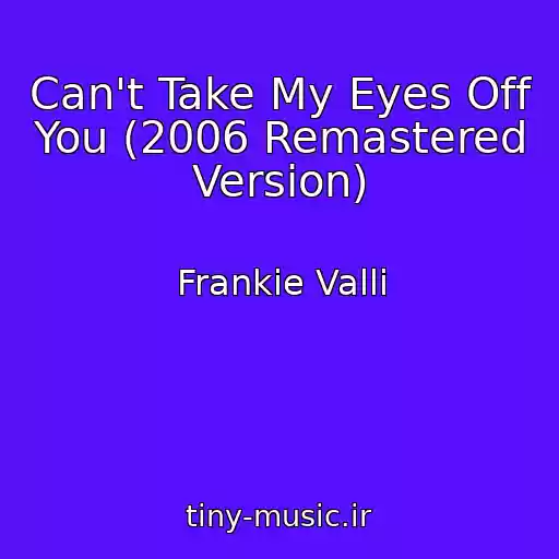 کاور آهنگ Can't Take My Eyes Off You (2006 Remastered Version) از Frankie Valli