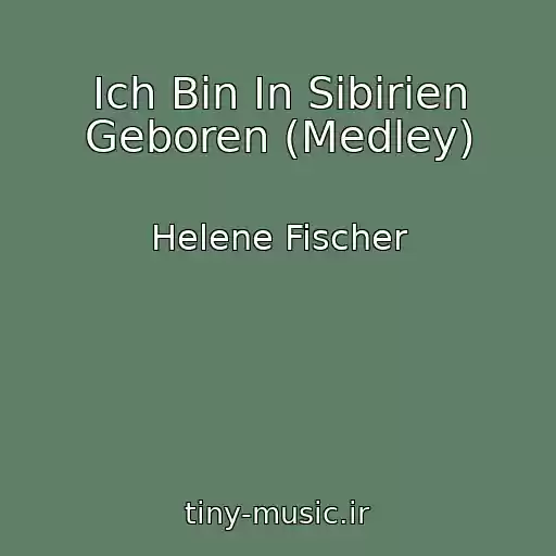 کاور آهنگ Ich Bin In Sibirien Geboren (Medley) از Helene Fischer