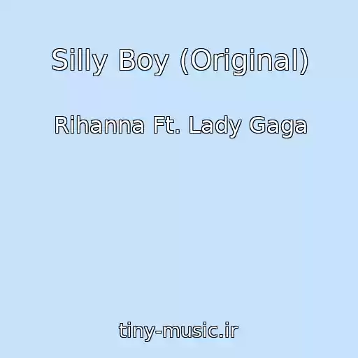 کاور آهنگ Silly Boy (Original) از Rihanna Ft. Lady Gaga