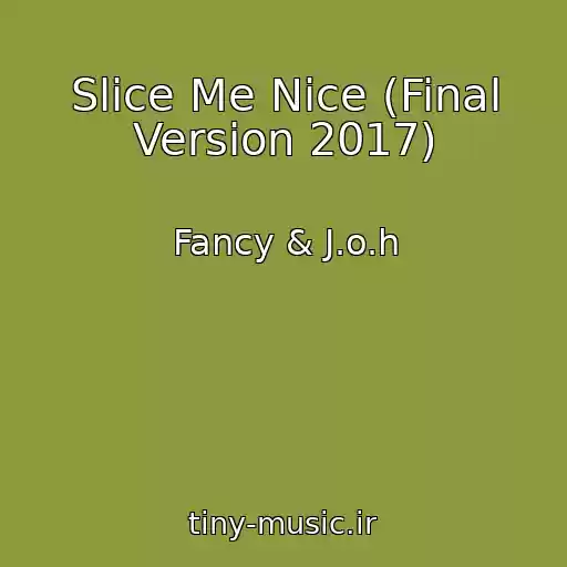 کاور آهنگ Slice Me Nice (Final Version 2017) از Fancy & J.o.h
