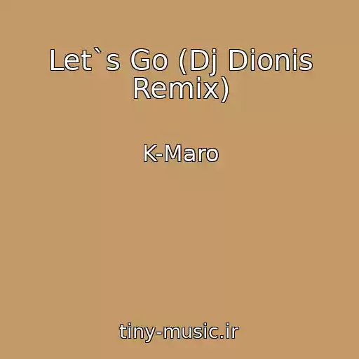 کاور آهنگ Let`s Go (Dj Dionis Remix) از K-Maro