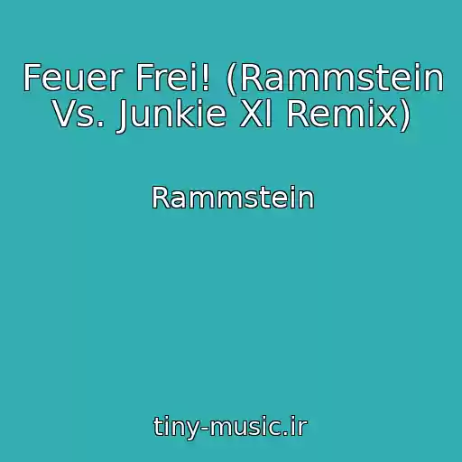 کاور آهنگ Feuer Frei! (Rammstein Vs. Junkie Xl Remix) از Rammstein