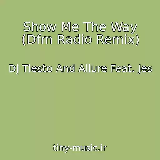 کاور آهنگ Show Me The Way (Dfm Radio Remix) از Dj Tiesto And Allure Feat. Jes