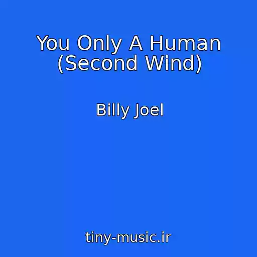 کاور آهنگ You Only A Human (Second Wind) از Billy Joel