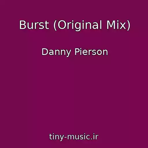 کاور آهنگ Burst (Original Mix) از Danny Pierson
