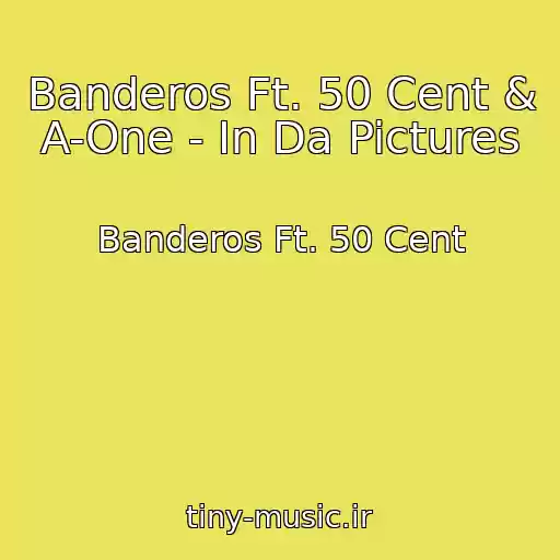 کاور آهنگ Banderos Ft. 50 Cent & A-One - In Da Pictures از Banderos Ft. 50 Cent