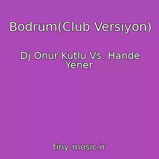 کاور آهنگ Bodrum(Club Versiyon) از Dj Onur Kutlu Vs. Hande Yener