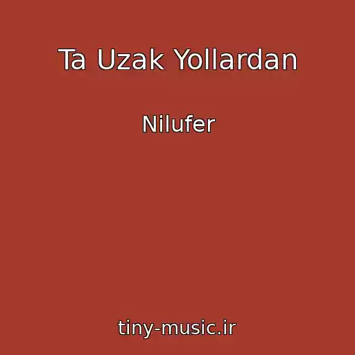 کاور آهنگ Ta Uzak Yollardan از Nilufer