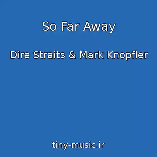 کاور آهنگ So Far Away از Dire Straits & Mark Knopfler
