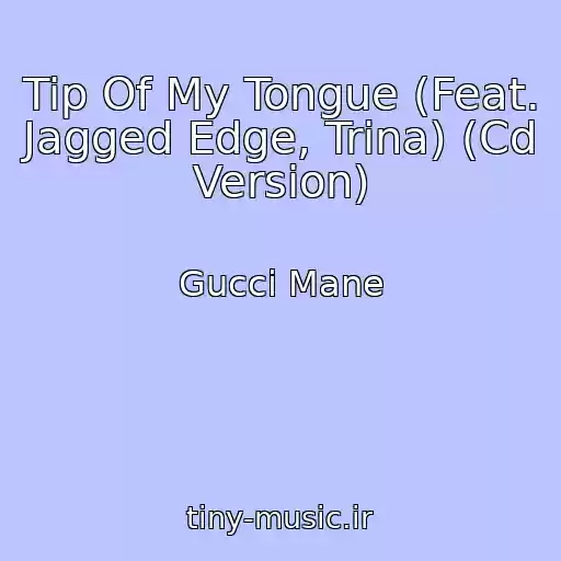 کاور آهنگ Tip Of My Tongue (Feat. Jagged Edge, Trina) (Cd Version) از Gucci Mane