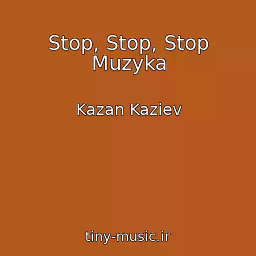 کاور آهنگ Stop, Stop, Stop Muzyka از Kazan Kaziev