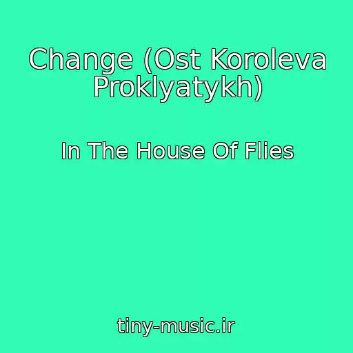 کاور آهنگ Change (Ost Koroleva Proklyatykh) از In The House Of Flies