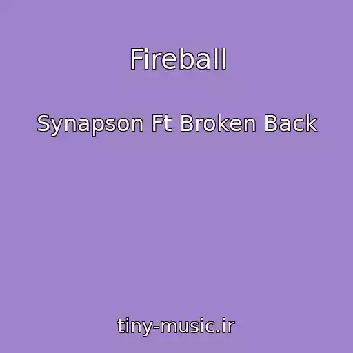 کاور آهنگ Fireball از Synapson Ft Broken Back