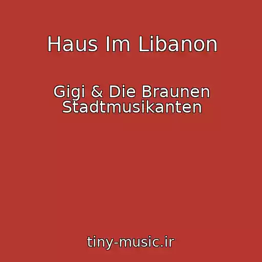 کاور آهنگ Haus Im Libanon از Gigi & Die Braunen Stadtmusikanten