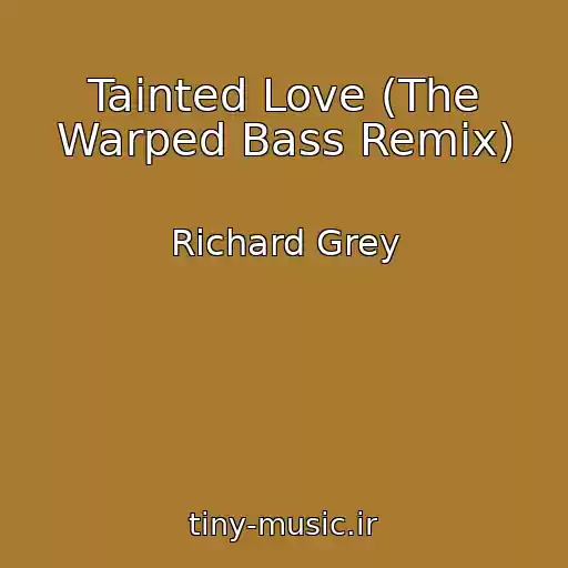 کاور آهنگ Tainted Love (The Warped Bass Remix) از Richard Grey